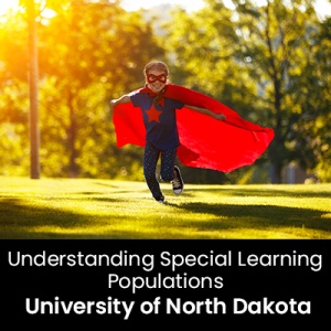 Understanding Special Learning Populations (1 Graduate Professional Development Credit - University of North Dakota)