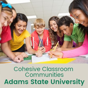 Cohesive Classroom Communities (1 semester credit - Adams State University) Cohesive Classroom Communities (1 semester credit - Adams State University)