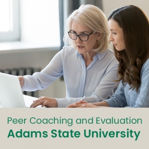 Peer Coaching and Evaluation (1 semester credit - Adams State University) Peer Coaching and Evaluation (1 semester credit - Adams State University)
