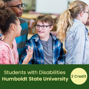 Students with Disabilities: Instructional Strategies (2 semester credits - Humboldt State University)