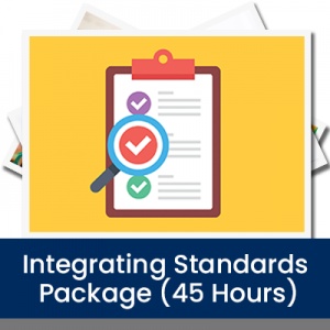 Integrating Standards Package (45 Hours)