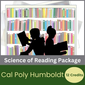Science of Reading Package (12 semester credits - Cal Poly Humboldt) Science of Reading Package (12 semester credits - Cal Poly Humboldt)